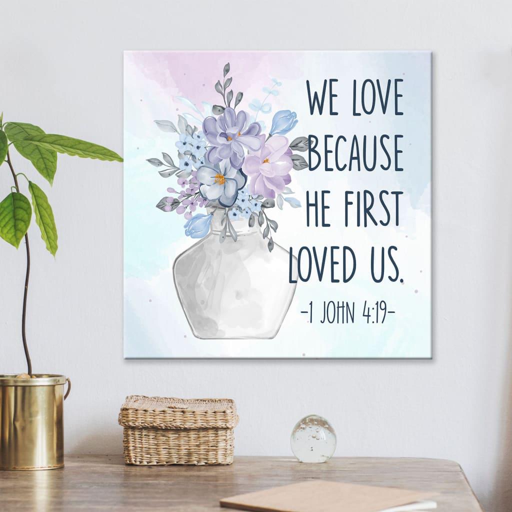 Christian Home Decor, We Love Because He First Loved Us 1 John 419 Art Scripture Canvas Wall Art ,Christian Canvas Christian Home Decor, We Love Because He First Loved Us 1 John 419 Art Scripture Canvas Wall Art ,Christian Canvas
