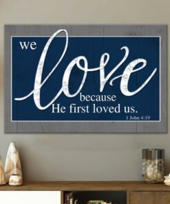 We Love Because He First Loved Us 1 John 419 Canvas Wall Art