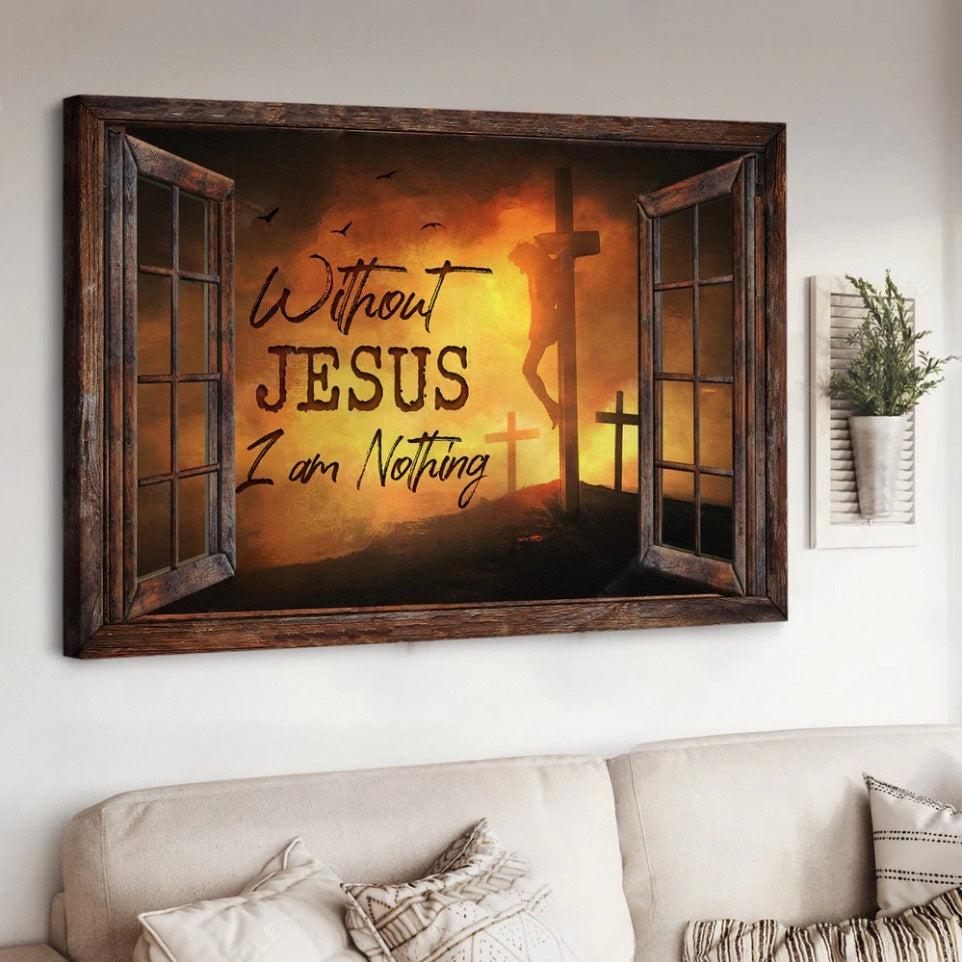 Christian Home Decor, Window Frame Three Crosses Without Jesus I Am Nothing Canvas Wall Art ,Christian Canvas Christian Home Decor, Window Frame Three Crosses Without Jesus I Am Nothing Canvas Wall Art ,Christian Canvas